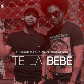 Download track Te La Bebe (Lolo En El Microfono) El ShickLolo En El Microfono