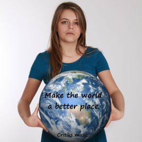 Download track Make The World A Better Place (Original Mix) Critiks