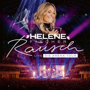 Download track Luftballon (Rausch Live - Die Arena Tour) Helene FischerPascal Kravetz