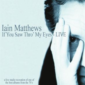 Download track If You Saw Thro' My Eyes (Live) Ian Matthews