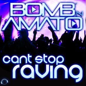 Download track Can't Stop Raving (Original Mix) Bomb 'N Amato