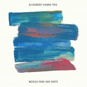 Download track Tudo Vai Ser Bom Alexandre Vianna Trio