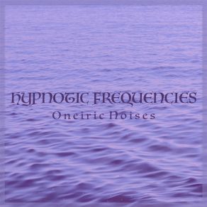 Download track Oneiric Frequencies Hypnotic Frequencies