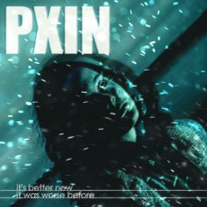 Download track It's Better Now Pxin