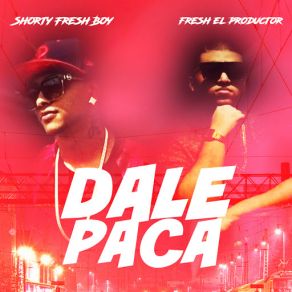 Download track Dale Paca (Shorty Fresh Boy) Fresh El Productor