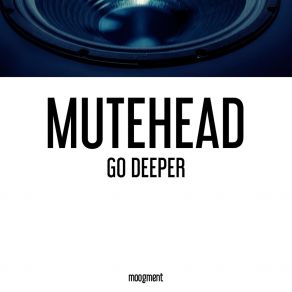 Download track Go Deeper Mutehead