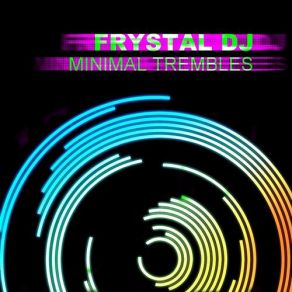 Download track Minimal Trembles (Andrea Lp Remix) Frystal DJ