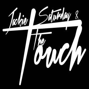 Download track Touch N Go Jackie Saturday