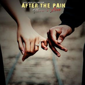 Download track After The Pain There's Love Jazz Head Collective