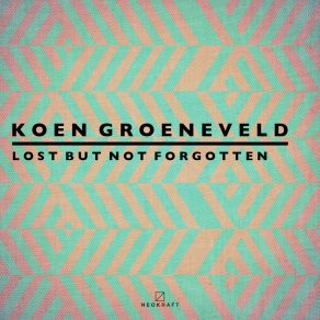 Download track Lost But Not Forgotten Koen Groeneveld