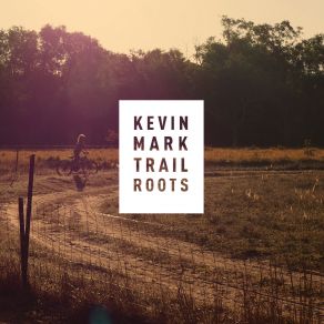 Download track Roots Kevin Mark Trail