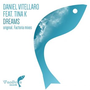 Download track Dreams (Original Mix) Tina K., Daniel Vitellaro