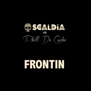 Download track Frontin' Phill Da CunhaScaldia