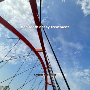 Download track Bad Tooth Decay Treatment Angelic Acoustics