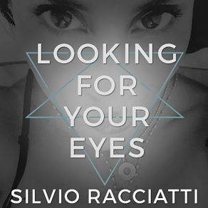 Download track Looking For Your Eyes Silvio Racciatti