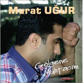 Download track Gölgene Muhtacım Murat Uğur