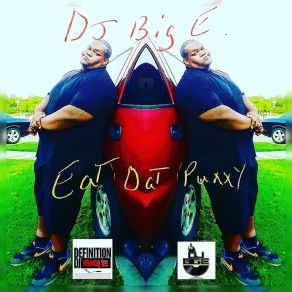 Download track Eat Dat Puxxy DJ Big E