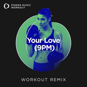 Download track Your Love (9pm) (Workout Remix 128 BPM) Power Music Workout