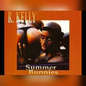 Download track Summer Bunnies (Loverman's Picnic Mix 2) R. Kelly