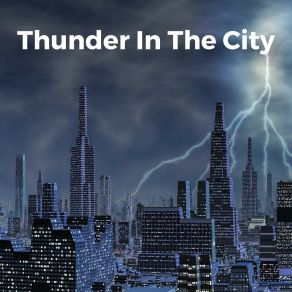 Download track Thunder In The City Pt 17 Thunderstorm Universe