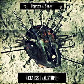 Download track Sick I Am (In Stupor) Depressive Stupor