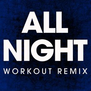 Download track All Night (Workout Remix) Power Music Workout