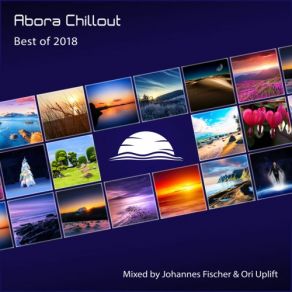 Download track Abora Chillout - Best Of 2018 (Continuous DJ Mix) Ori Uplift, Johannes Fischer