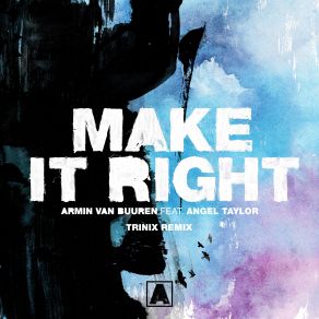 Download track Make It Right (Trinix Extended Remix) Armin Van Buuren, Angel Taylor