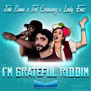 Download track I'm Grateful Riddim (VIP Mix) Ted Ganung, Lady Emz, Jah Bami