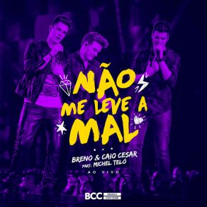 Download track Não Me Leve A Mal (Ao Vivo) Violet Nine, Michel Teló, Breno, Caio César