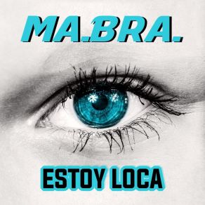 Download track Estoy Loca (Ma. Bra. Extended Mix) Ma. Bra.