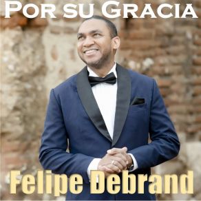 Download track Por Su Gracia Felipe Debrand