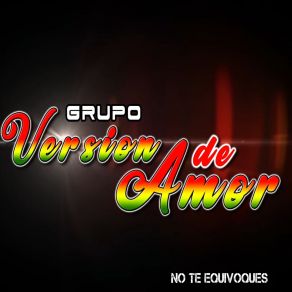 Download track Perdona Si Te Hago Llorar GRUPO VERSIÓN DE AMOR