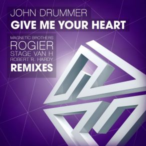 Download track Give Me Your Heart (Magnetic Brothers Remix) John Drummer