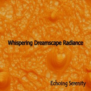 Download track Whispering Dreamscape Radiance Echoing Serenity