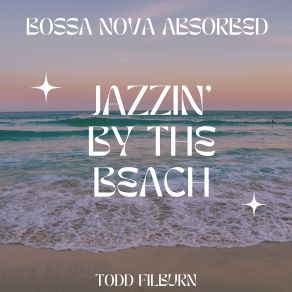 Download track Sands Of Samba Serenity Bossa Nova Absorbed, Todd Filburn