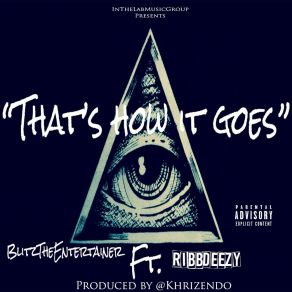 Download track That's How It Goes Blitz The EntertainerRibbdeezy