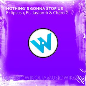 Download track Nothing's Gonna Stop Us Eclipsus 5Jaylamb, Charo G