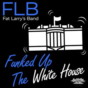 Download track Funked Up The White House (Sax Instrumental Version) Fat Larry' S Band