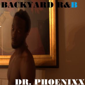 Download track Backyard R&B Dr Phoenixx