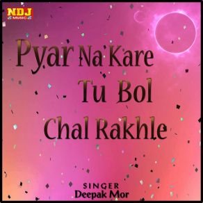 Download track Pyar Na Kare Tu Bol Chal Rakhle Deepak Mor