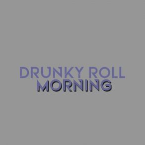 Download track Drunky Roll Drunky Roll