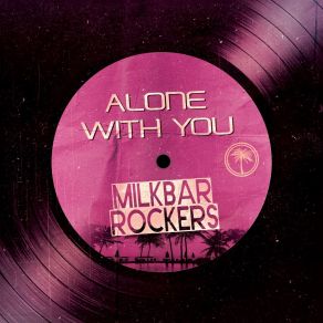 Download track Alone With You (Radio Edit) Milkbar Rockers