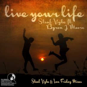 Download track Live Your Life (Ian Friday Libation Instrumnetal Mix) Steal Vybe, Byron J. Moore