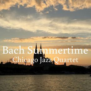 Download track Bach Summertime Chicago Jazz Quartet