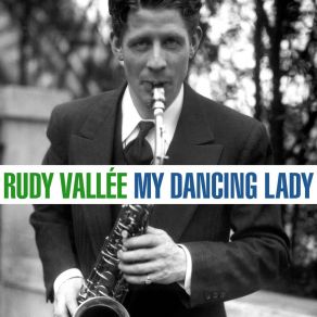 Download track My Dancing Lady Rudy Vallee