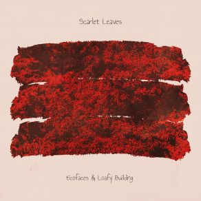 Download track Scarlet Leaves Ticofaces, Loafy Building