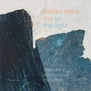 Download track To The Light Stefan Aeby Trio, André Pousaz, Michi Stulz