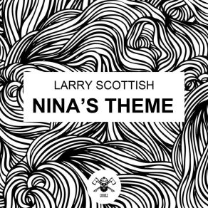 Download track Nina's Theme (Extended Mix) Larry Scottish