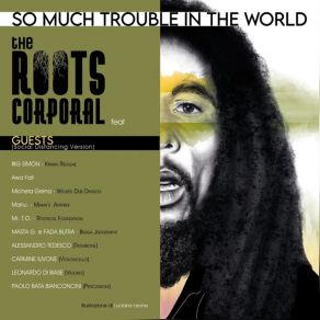 Download track So Much Trouble In The World The ROOTS CORPORALMasta - G, Big Simon, Michela Grena, Alessandro Tedesco, Awa Fall, Manuela Di Gennaro, Teo Rootical